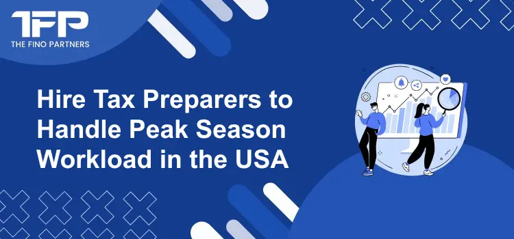 Hire Tax Preparers to Handle Peak Season Workload in the USA